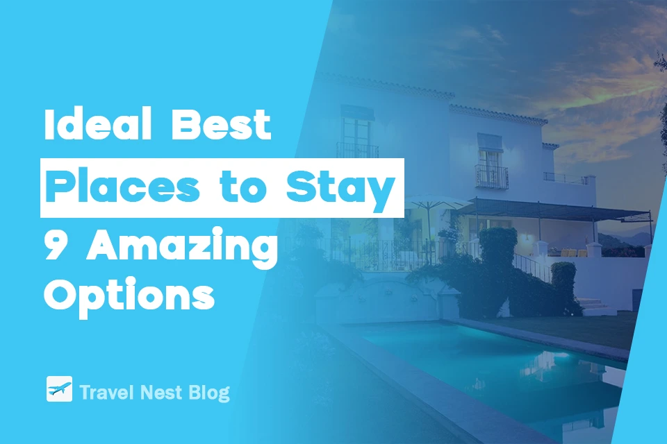 Ideal Best Places to Stay: 9 Amazing Options
