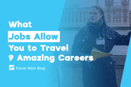 What Jobs Allow You to Travel: 9 Amazing Careers