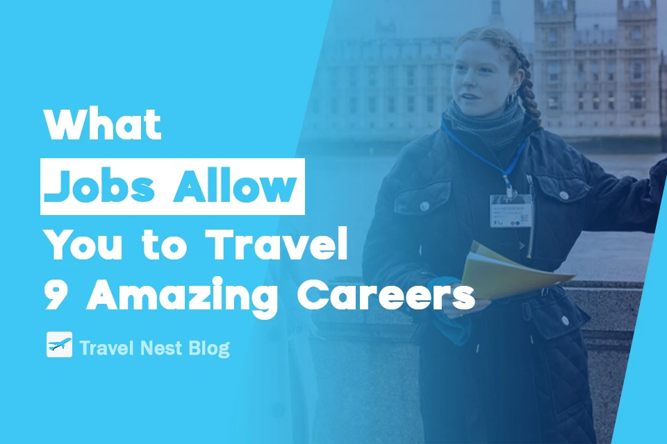 What Jobs Allow You to Travel: 9 Amazing Careers