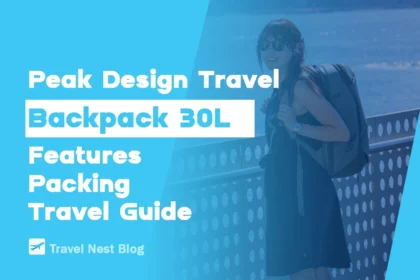 Peak Design Travel Backpack 30L: Features, Packing and Travel Guide