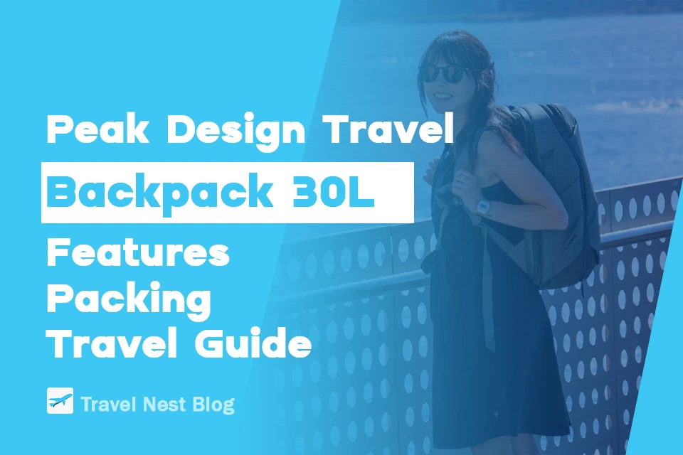 Peak Design Travel Backpack 30L: Features, Packing and Travel Guide