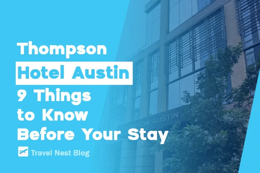 Thompson Hotel Austin: 9 Things to Know Before Your Stay