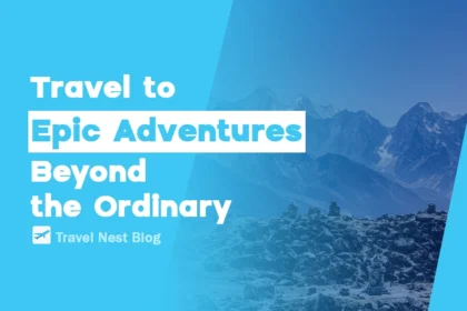 Travel to Epic Adventures Beyond the Ordinary