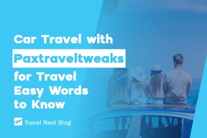 Car Travel with Paxtraveltweaks: A Simple Guide for Better Road Trips