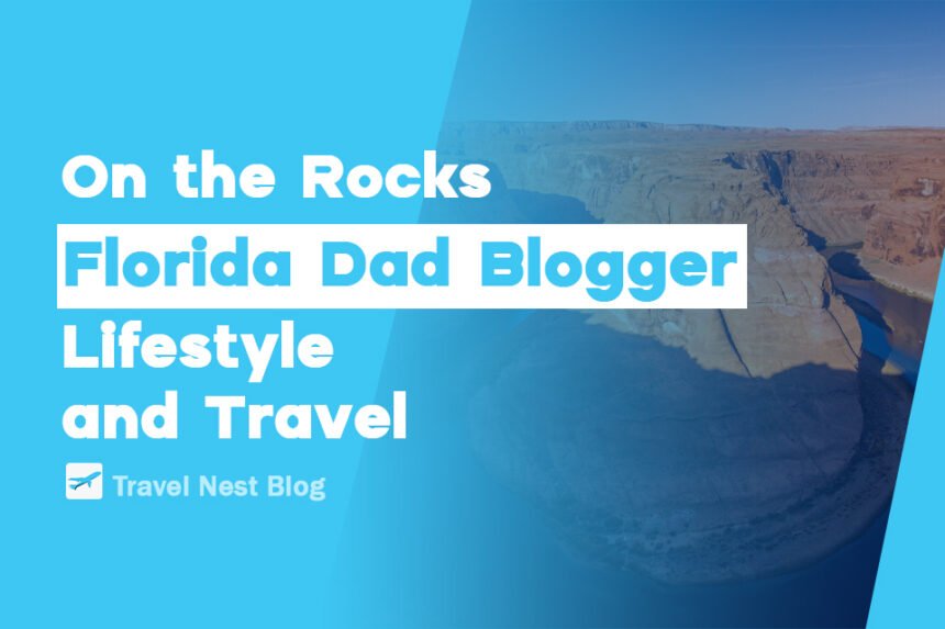 On the Rocks Florida Dad Blogger: Lifestyle and Travel