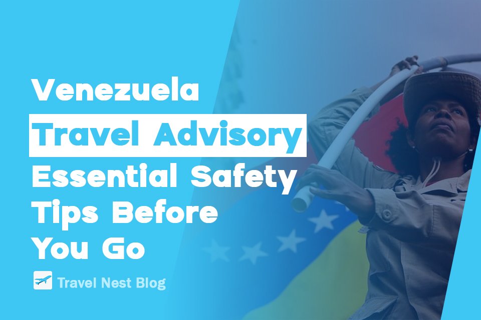 Venezuela Travel Advisory: Essential Safety Tips Before You Go