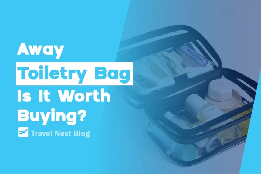 Away Toiletry Bag: Is It Worth Buying?