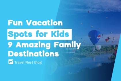 Fun Vacation Spots for Kids: 9 Amazing Family Destinations