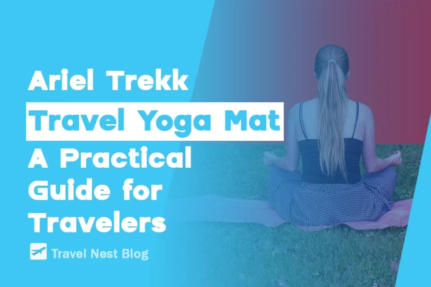 Ariel Trekk Travel Yoga Mat: A Practical Guide for Travelers