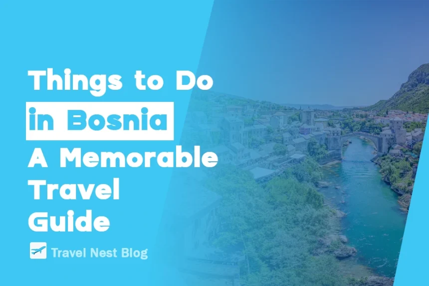 Things to Do in Bosnia: A Memorable Travel Guide
