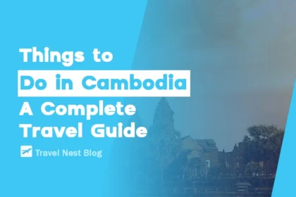 Things to Do in Cambodia: A Complete Travel Guide
