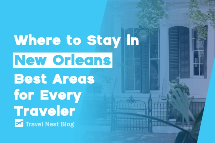 Where to Stay in New Orleans: Best Areas for Every Traveler
