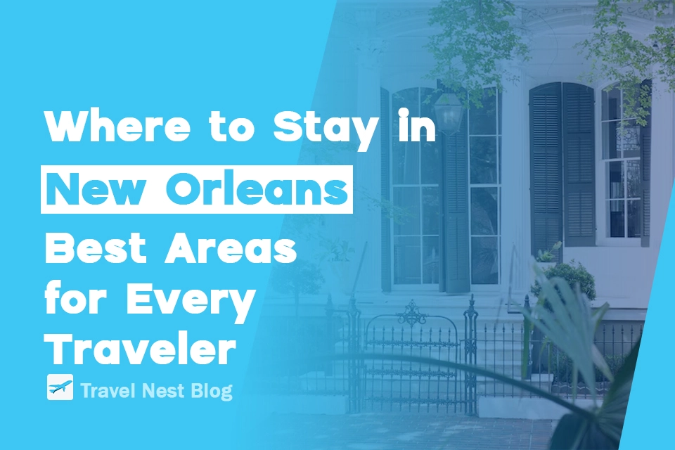 Where to Stay in New Orleans: Best Areas for Every Traveler