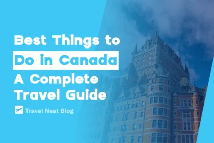 Best Things to Do in Canada: A Complete Travel Guide