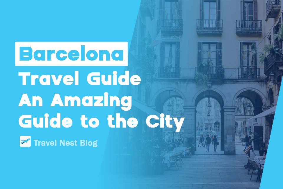Barcelona Travel Guide: An Amazing Guide to the City