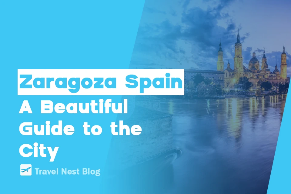 Zaragoza Spain: A Beautiful Guide to the City