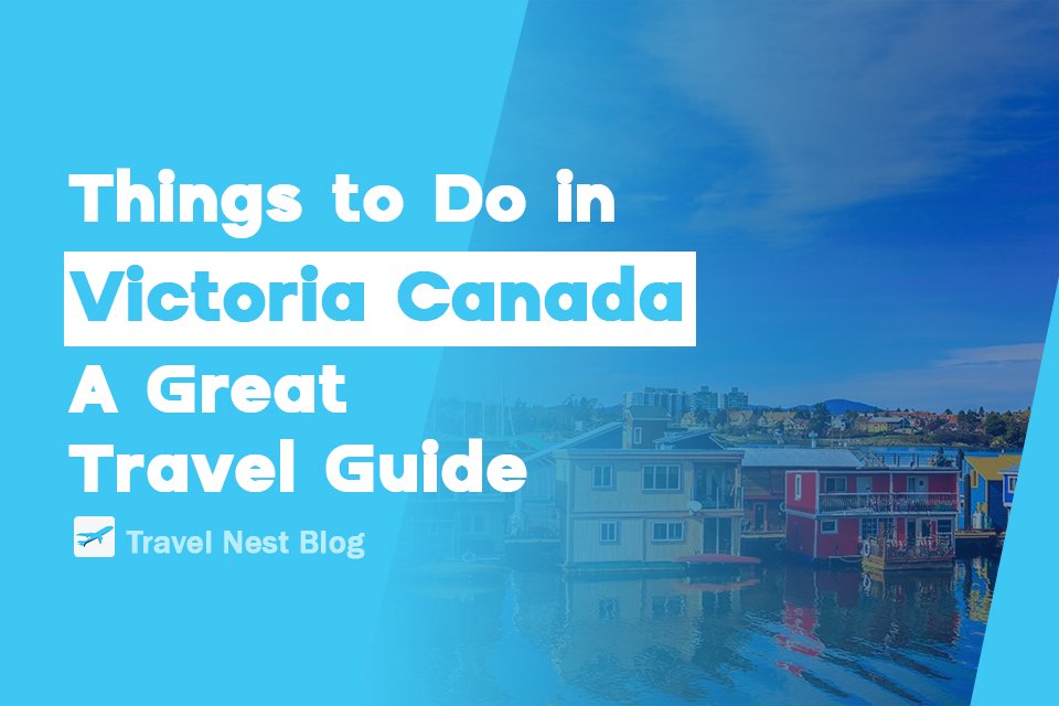 Things to Do in Victoria Canada: A Great Travel Guide