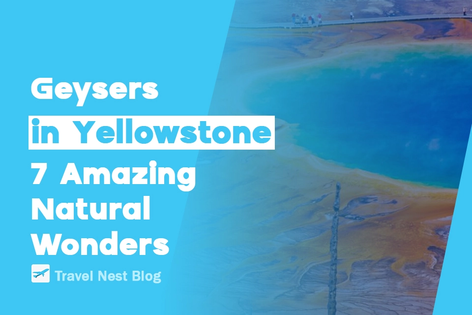 Geysers in Yellowstone: 7 Amazing Natural Wonders